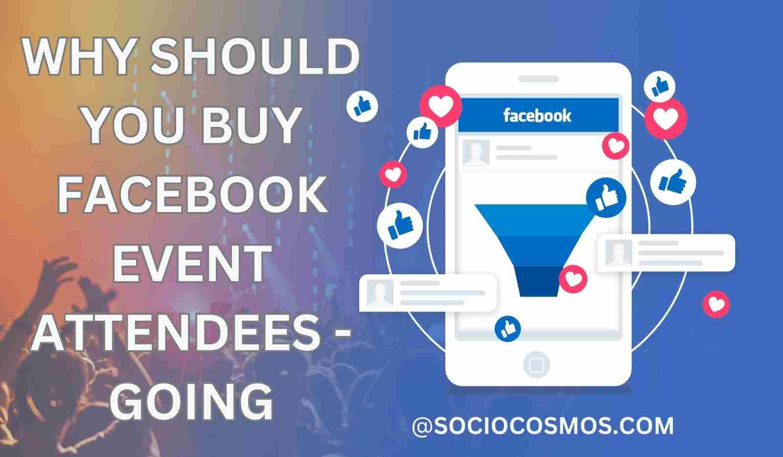 WHY SHOULD YOU BUY FACEBOOK EVENT ATTENDEES - GOING