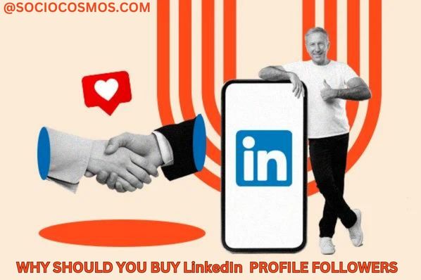 WHY SHOULD YOU BUY LinkedIn PROFILE FOLLOWERS