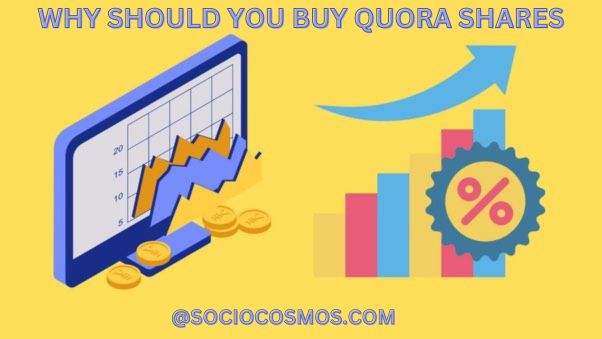 WHY SHOULD YOU BUY QUORA SHARES